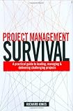 Project Management Survival: A Practical Guide to Managing & Delivering Challenging Projects