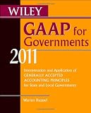 Wiley GAAP for Governments 2011: Interpretation and Application of Generally Accepted Accounting Principles for State and Local Governments (Wiley ... of GAAP for State & Local Governments)
