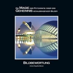 BILDBEWERTUNG mit dem Doppelten Dreieck: Die MAGIE der Fotografie oder das GEHEIMNIS herausragender Bilder