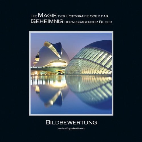 Produkt-Bild: BILDBEWERTUNG mit dem Doppelten Dreieck: Die MAGIE der Fotografie oder das GEHEIMNIS herausragender Bilder