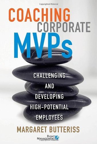 Coaching Corporate MVPs: Challenging and Developing High-Potential Employees by Margaret Butteriss (2008-04-21)