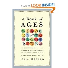 A Book of Ages: An Eccentric Miscellany of Great and Offbeat Moments in the Lives of the Famous and Infamous, Ages 1 to 100