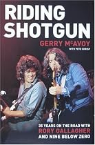 Riding Shotgun: 35 Years on the Road with Rory Gallagher and "Nine Below Zero"