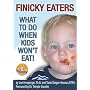 Finicky Eaters: What to Do When Kids Won't Eat