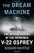 The Dream Machine: The Untold History of the Notorious V-22 Osprey