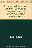 Equal opportunities and computer education in the primary school : guidelines of good practice for teachers