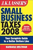 J.K. Lassers Small Business Taxes 2008: Your Complete Guide to a Better Bottom Line (J K Lassers New Rules for Small Business Taxes)