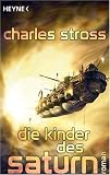 Die Kinder des Saturn: Roman - Charles Stross