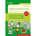 Auf dem Weg zur Erzieherin: Arbeitsheft f�r das Kindergartenpraktikum (Kindergarten)