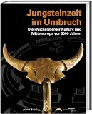 Jungsteinzeit im Umbruch: Die "Michelsberger Kultur" und Mitteleuropa vor 6000 Jahren - 