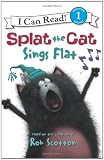 Splat the Cat: Splat the Cat Sings Flat (I Can Read Book 1)