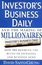 Investor's Business Daily and the Making of Millionaires: How IBD Rewrote the Rules of Investing and Business News