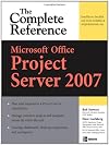 Microsoft Office Project Server 2007: The Complete Reference (Complete Reference Series)