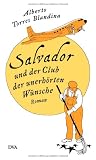 Salvador und der Club der unerh&ouml;rten W&uuml;nsche: Roman - Alberto Torres Blandina