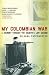 My Colombian War: A Journey Through the Country I Left Behind