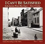 Revue Various Artists  / I Can't Be Satisfied: Early American Women Blues Singers, Vol. 2: Town
