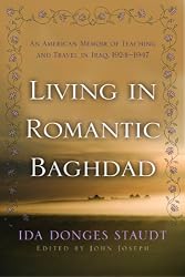 Living in Romantic Baghdad: An American Memoir of Teaching and Travel in Iraq, 1924-1947