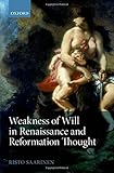 Weakness of will in Renaissance and Reformation thought