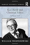 Karl Barth and Christian ethics : living in truth