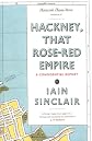 Hackney, That Rose Red Empire