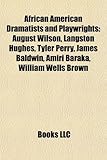 African American Dramatists and Playwrights: August Wilson, Langston Hughes, Tyler Perry, James Baldwin, Amiri Baraka, William Wells Brown-