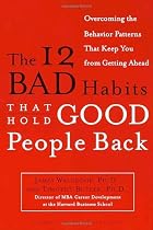The 12 Bad Habits That Hold Good People Back: Overcoming the Behavior Patterns That Keep You From Getting Ahead