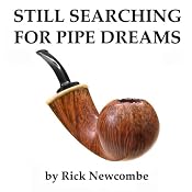 Still Searching for Pipe Dreams | [Rick Newcombe]