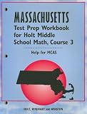 Massachusetts Test Prep Workbook for Holt Middle School Math, Course 3: Help for MCAS