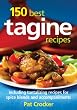 150 Best Tagine Recipes: Including Tantalizing Recipes for Spice Blends and Accompaniments