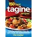 150 Best Tagine Recipes: Including Tantalizing Recipes for Spice Blends and Accompaniments
