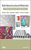 Bulk nanostructured materials : fundamentals and applications