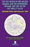The Sun Shines on the Golden Dragon and the Mysterious Wizard, But Not on the Fat Smelly Alien: Garden Road Anthology 2010