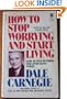 How to Stop Worrying and Start Living