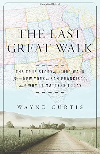 the last great walk the true story of a 1909 walk from new york to san francisco and why it matters today