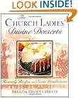 The Church Ladies' Divine Desserts : Heavenly Recipes and Sweet Recollections