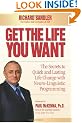 Get the Life You Want: The Secrets to Quick and Lasting Life Change with Neuro-Linguistic Programming