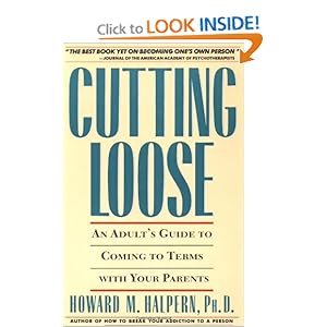 Cutting Loose: An Adult Guide to Coming to Terms with your Parents Howard M Halpern