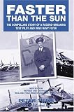 Faster Than the Sun: The Compelling Story of a Record-breaking Test Pilot and WWII Navy Flyer