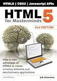 HTML5 for Masterminds: How to take advantage of HTML5 to create amazing websites and revolutionary applications