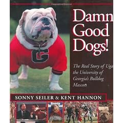Damn Good Dogs!: The Real Story of the University of Georgias Bulldog Mascots