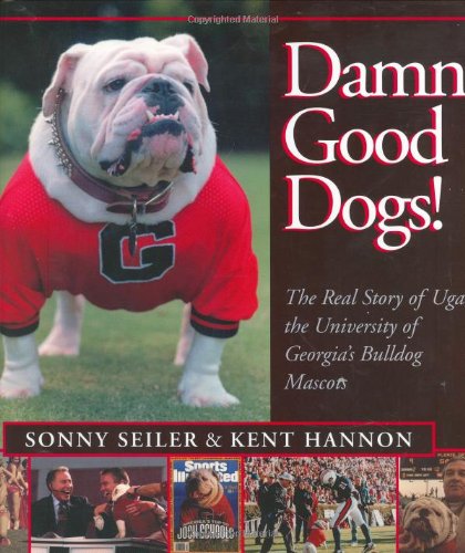Damn Good Dogs!  The Real Story of Uga, the University of Georgia's Bulldog Mascots
