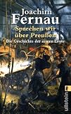 Sprechen wir &uuml;ber Preussen: Die Geschichte der armen Leute - Joachim Fernau
