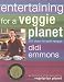 Entertaining for a Veggie Planet: 250 Down-to-Earth Recipes