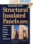 Building with Structural Insulated Panels (SIPs): Strength and Energy Efficiency Through Structural Panel Construction (For Pros By Pros)