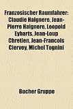 Französischer Raumfahrer: Claudie Haigneré, Jean-Pierre Haigneré, Léopold Eyharts, Jean-Loup Chrétien, Jean-François Clervoy, Michel Tognini (German Edition)
