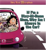 If I'm a Stay-At-Home Mom, Why Am I Always in the Car? (Baby Blues 11 Scrapbook)