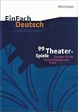 EinFach Deutsch - Unterrichtsprojekte: 99 Theater-Spiele - Barbara M&uuml;ller, Helmut Schafhausen