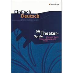 EinFach Deutsch - Unterrichtsprojekte: 99 Theater-Spiele