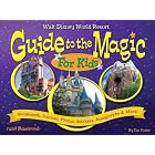 Walt Disney World Guide to the Magic for Kids by Tim Foster
