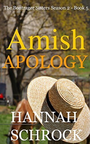 Amish Apology (Amish Romance) (The Amish Bontrager Sisters Short Stories Series - Book 5), by Hannah Schrock